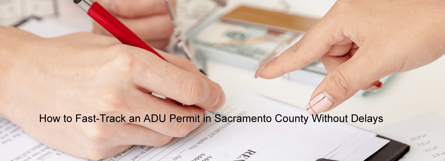 How to Fast-Track an ADU Permit in Sacramento County Without Delays